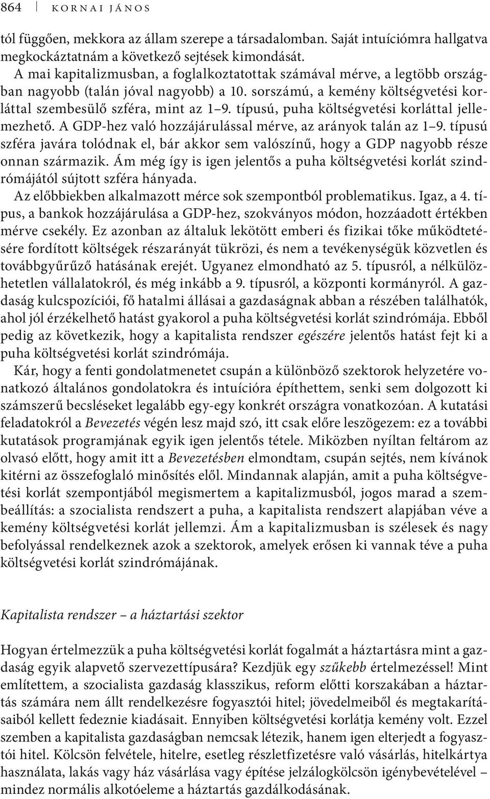 típusú, puha költségvetési korláttal jellemezhető. A GDP-hez való hozzájárulással mérve, az arányok talán az 1 9.