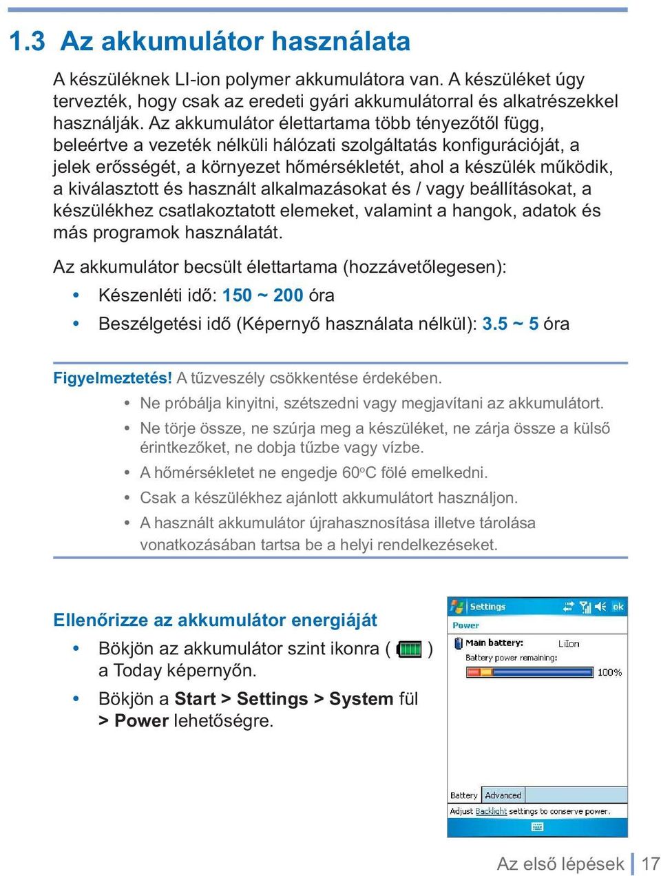 kiválasztott és használt alkalmazásokat és / vagy beállításokat, a készülékhez csatlakoztatott elemeket, valamint a hangok, adatok és más programok használatát.