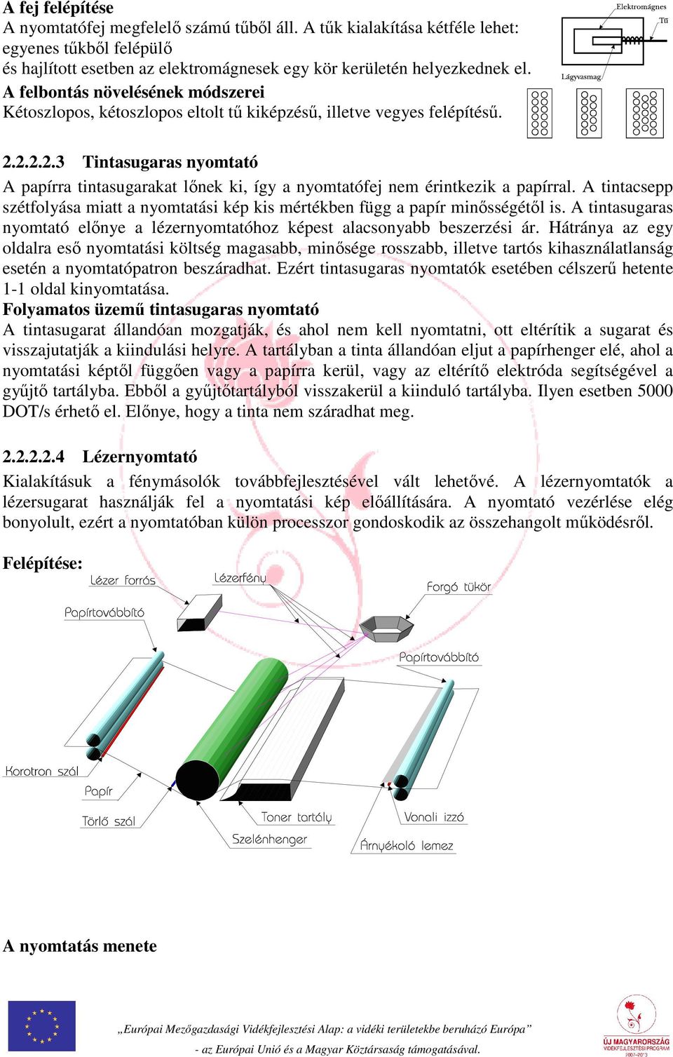 2.2.2.3 Tintasugaras nyomtató A papírra tintasugarakat lőnek ki, így a nyomtatófej nem érintkezik a papírral.