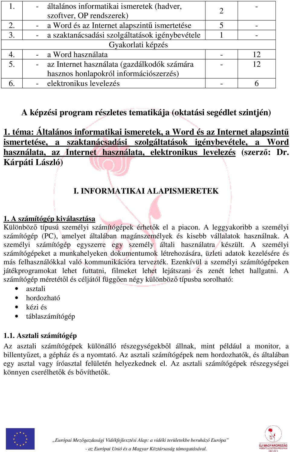 - elektronikus levelezés - 6 A képzési program részletes tematikája (oktatási segédlet szintjén) 1.