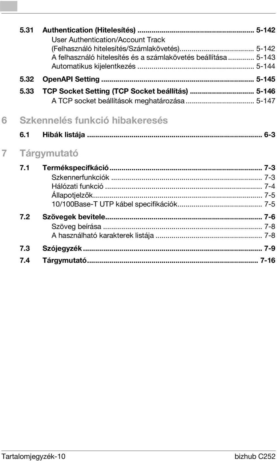 .. 5-147 6 Szkennelés funkció hibakeresés 6.1 Hibák listája... 6-3 7 Tárgymutató 7.1 Termékspecifkáció... 7-3 Szkennerfunkciók... 7-3 Hálózati funkció... 7-4 Állapotjelzők.