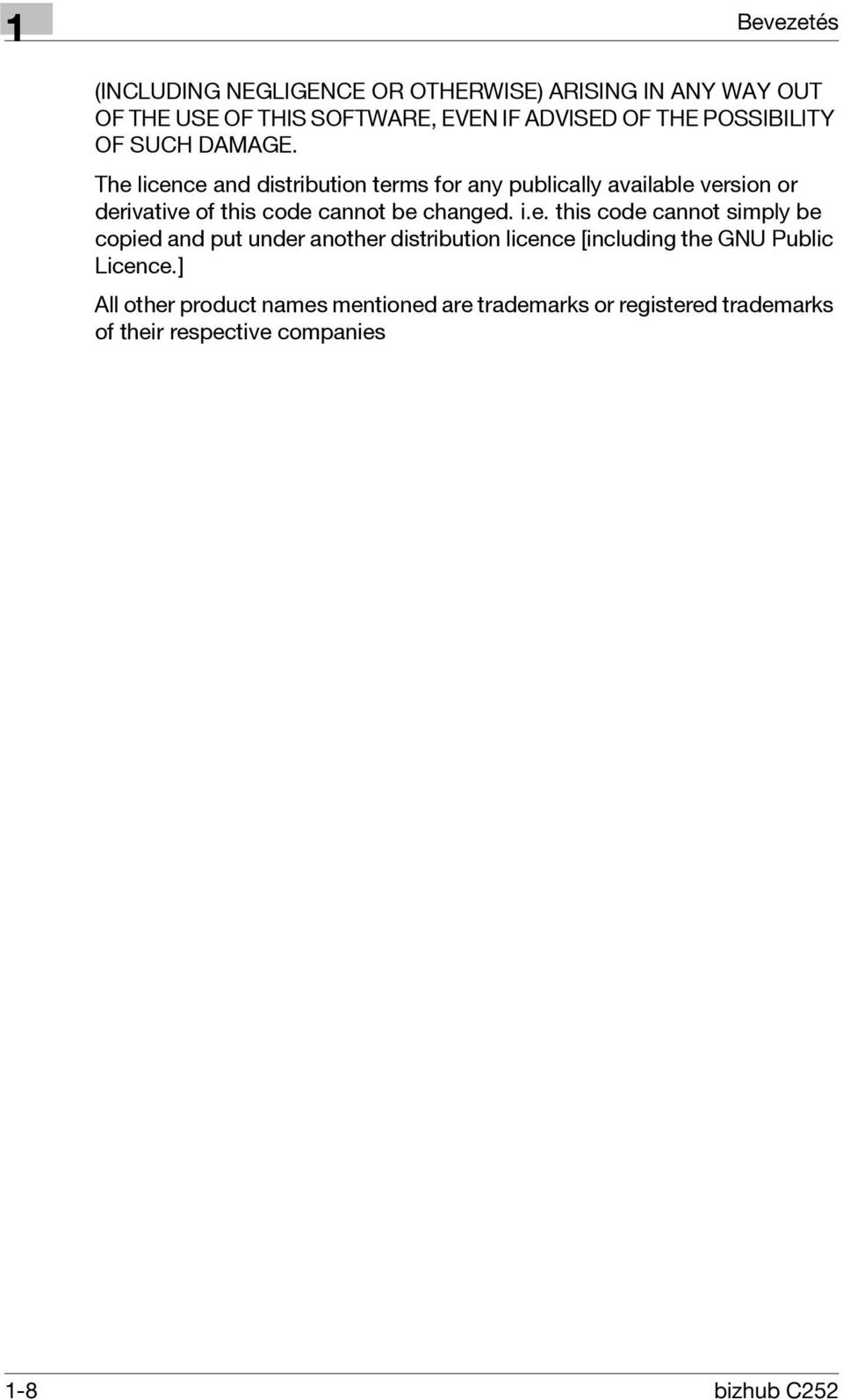 The licence and distribution terms for any publically available version or derivative of this code cannot be changed. i.e. this code cannot simply be copied and put under another distribution licence [including the GNU Public Licence.