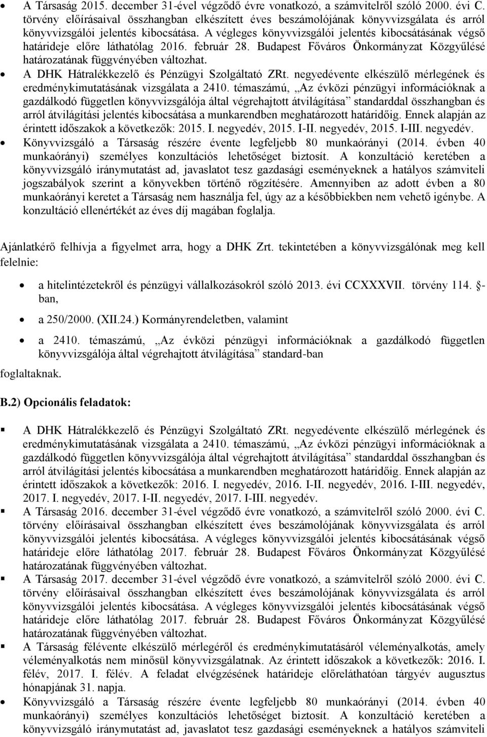 témaszámú, Az évközi pénzügyi információknak a gazdálkodó független könyvvizsgálója által végrehajtott átvilágítása standarddal összhangban és arról átvilágítási jelentés kibocsátása a munkarendben