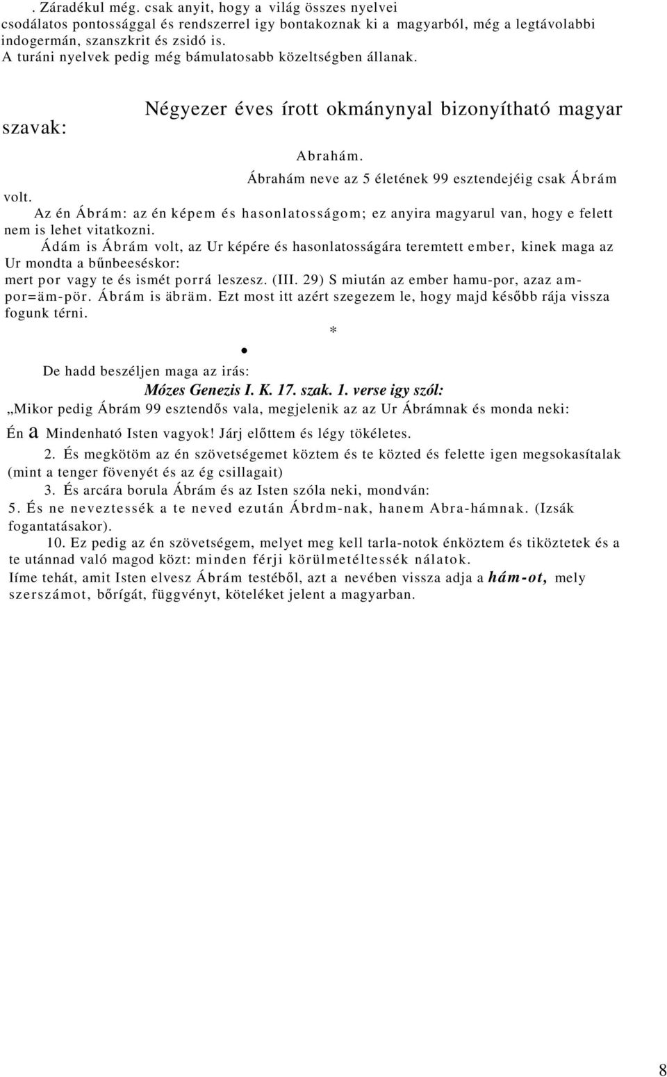 Az én Ábrám: az én képem és hasonlatosságom; ez anyira magyarul van, hogy e felett nem is lehet vitatkozni.