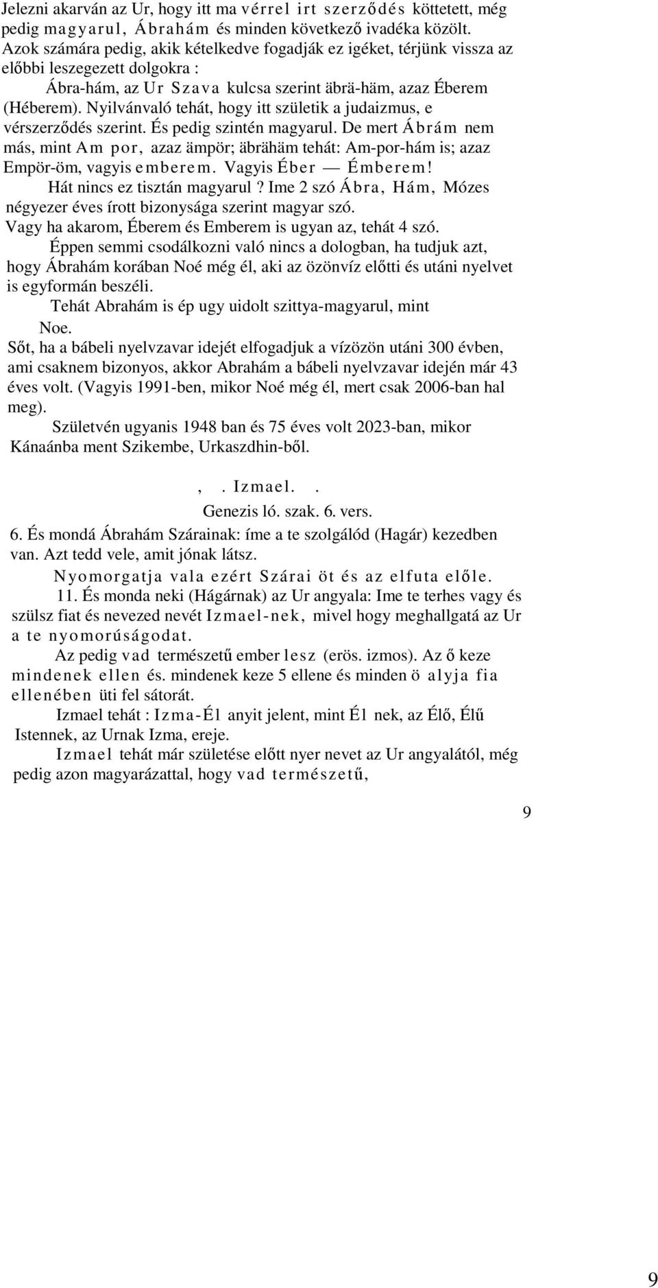 Nyilvánvaló tehát, hogy itt születik a judaizmus, e vérszerzıdés szerint. És pedig szintén magyarul.