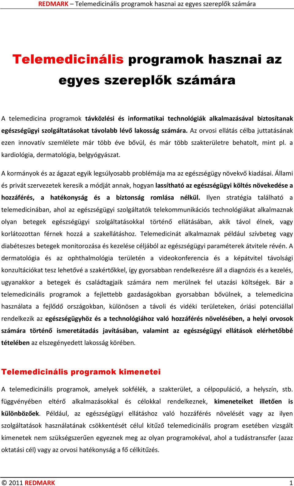 A kormányok és az ágazat egyik legsúlyosabb problémája ma az egészségügy növekvő kiadásai.