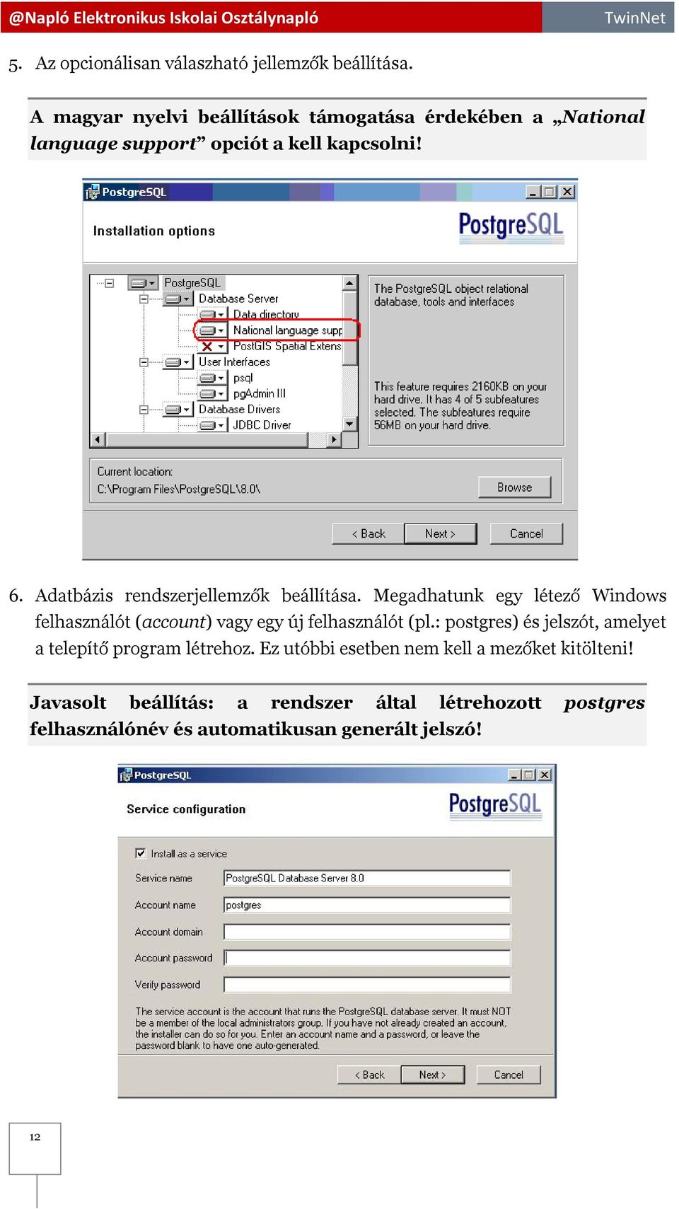 Adatbázis rendszerjellemzők beállítása. Megadhatunk egy létező Windows felhasználót (account) vagy egy új felhasználót (pl.