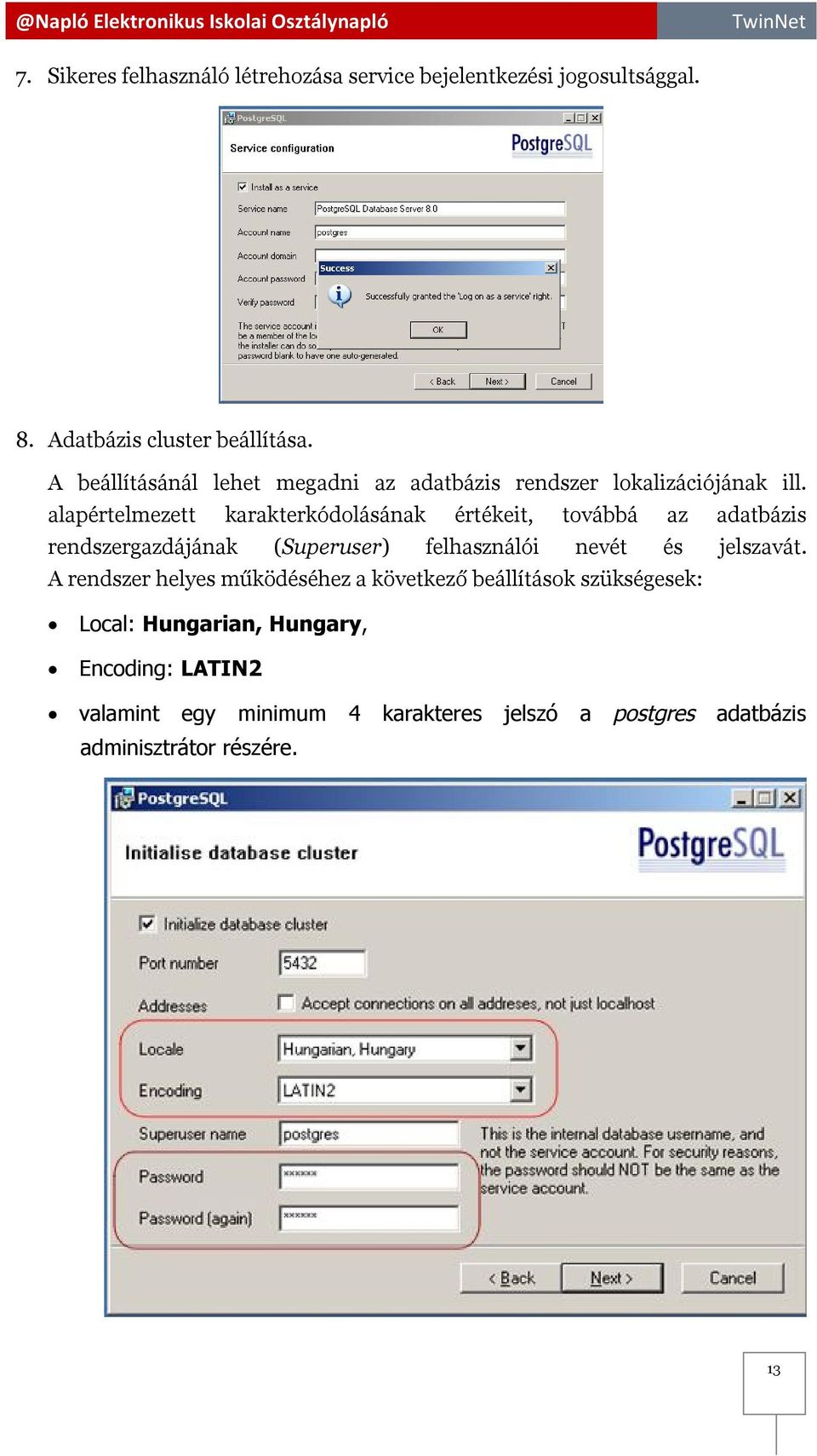 alapértelmezett karakterkódolásának értékeit, továbbá az adatbázis rendszergazdájának (Superuser) felhasználói nevét és