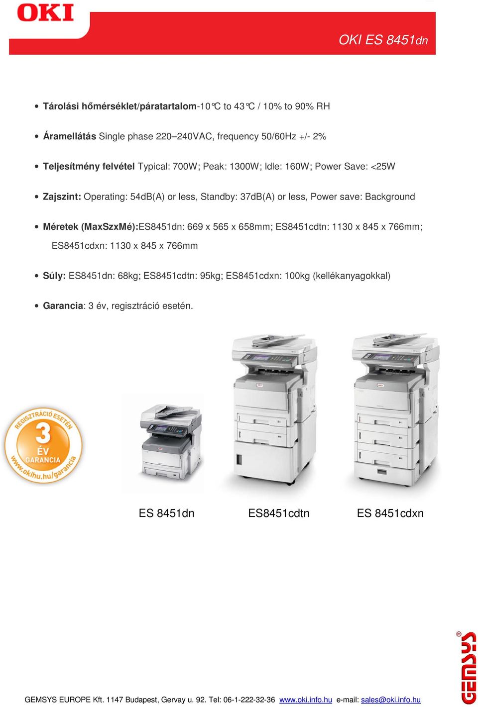 less, Power save: Background Méretek (MaxSzxMé):ES8451dn: 669 x 565 x 658mm; ES8451cdtn: 1130 x 845 x 766mm; ES8451cdxn: 1130 x 845 x