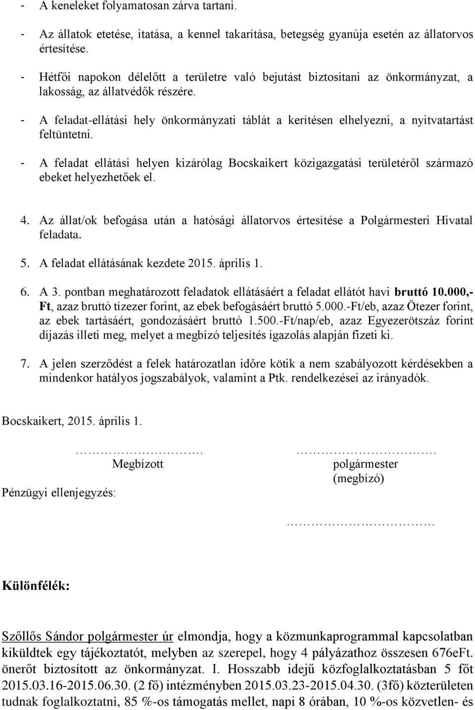 - A feladat-ellátási hely önkormányzati táblát a kerítésen elhelyezni, a nyitvatartást feltüntetni.