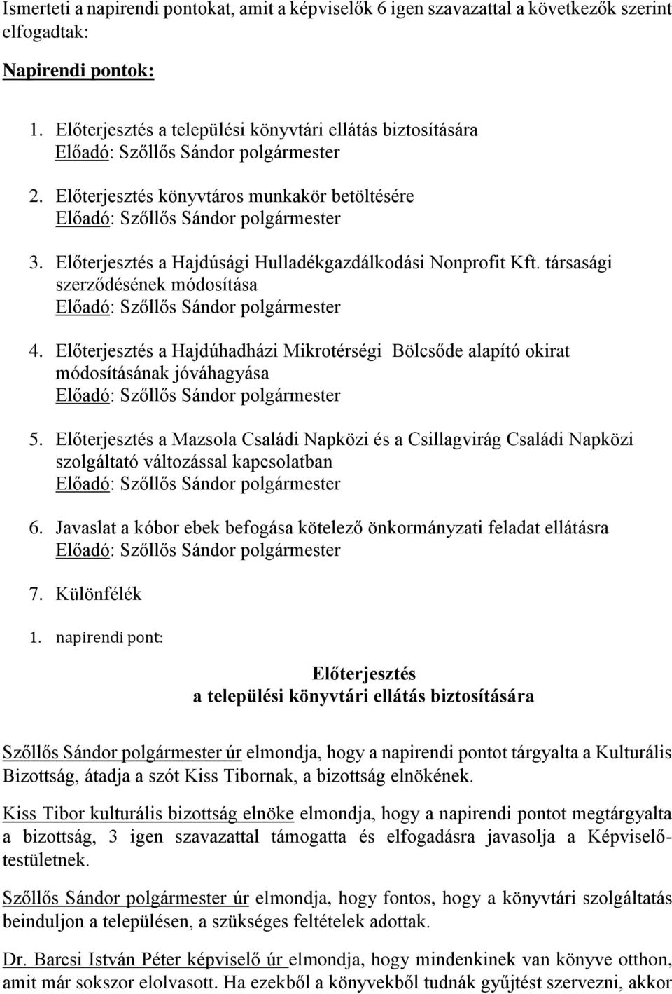 Előterjesztés a Hajdúsági Hulladékgazdálkodási Nonprofit Kft. társasági szerződésének módosítása Előadó: Szőllős Sándor polgármester 4.