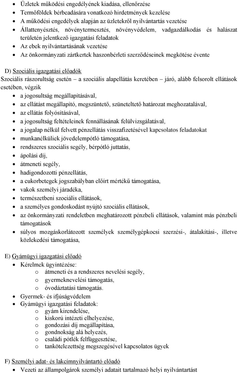 megkötése évente D) Szociális igazgatási előadók Szociális rászorultság esetén a szociális alapellátás keretében járó, alább felsorolt ellátások esetében, végzik a jogosultság megállapításával, az