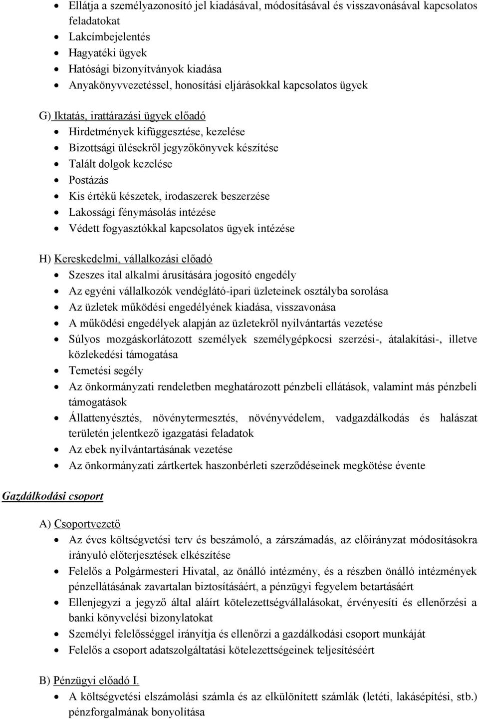 készetek, irodaszerek beszerzése Lakossági fénymásolás intézése Védett fogyasztókkal kapcsolatos ügyek intézése H) Kereskedelmi, vállalkozási előadó Szeszes ital alkalmi árusítására jogosító engedély