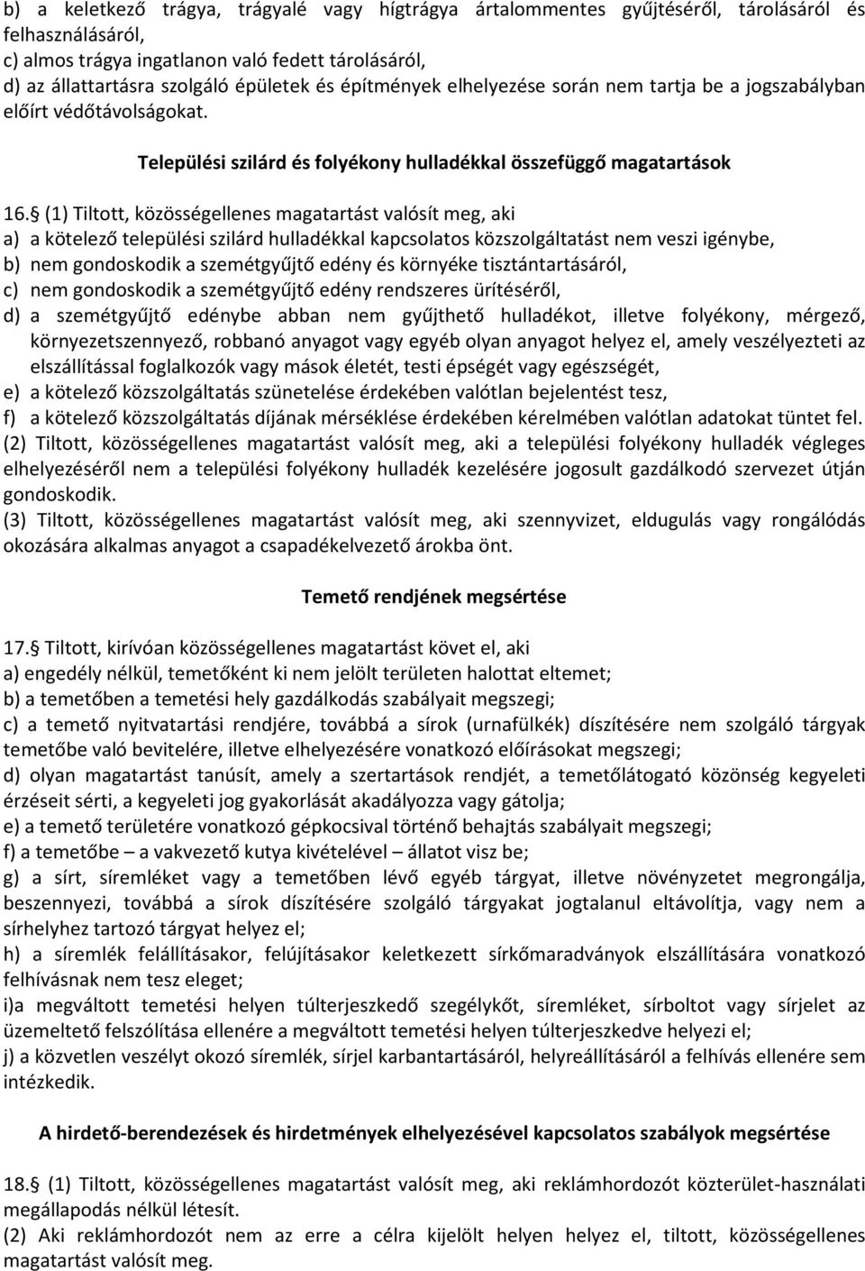 (1) Tiltott, közösségellenes magatartást valósít meg, aki a) a kötelező települési szilárd hulladékkal kapcsolatos közszolgáltatást nem veszi igénybe, b) nem gondoskodik a szemétgyűjtő edény és