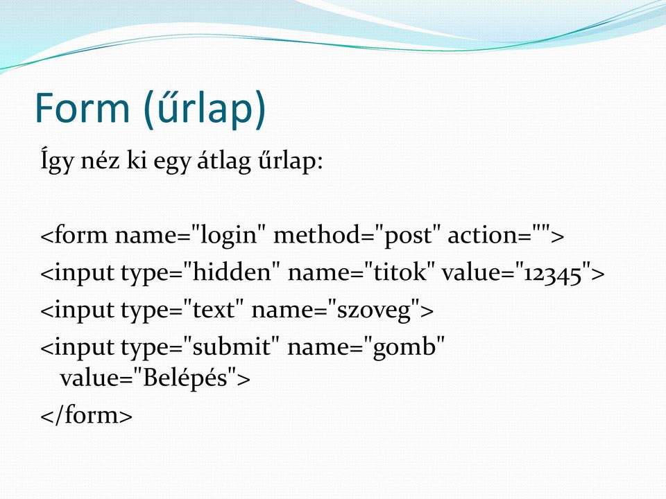 type="hidden" name="titok" value="12345"> <input