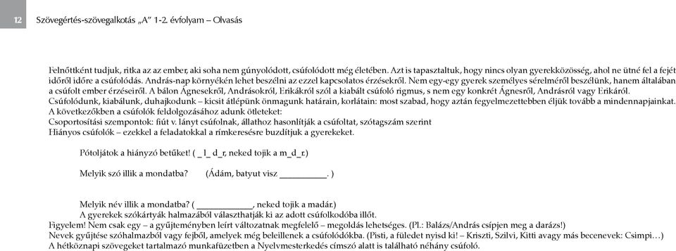 Nem egy-egy gyerek személyes sérelméről beszélünk, hanem általában a csúfolt ember érzéseiről.