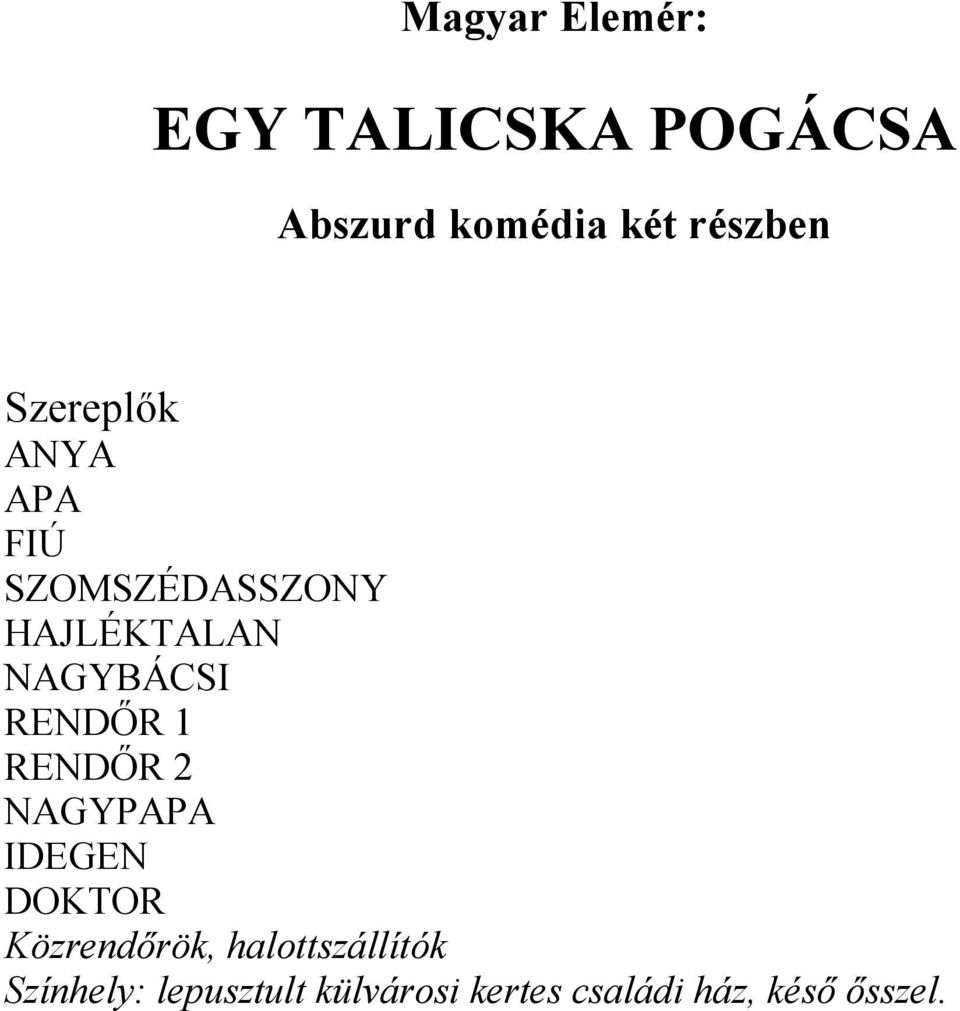 RENDŐR 1 RENDŐR 2 NAGYPAPA IDEGEN DOKTOR Közrendőrök,