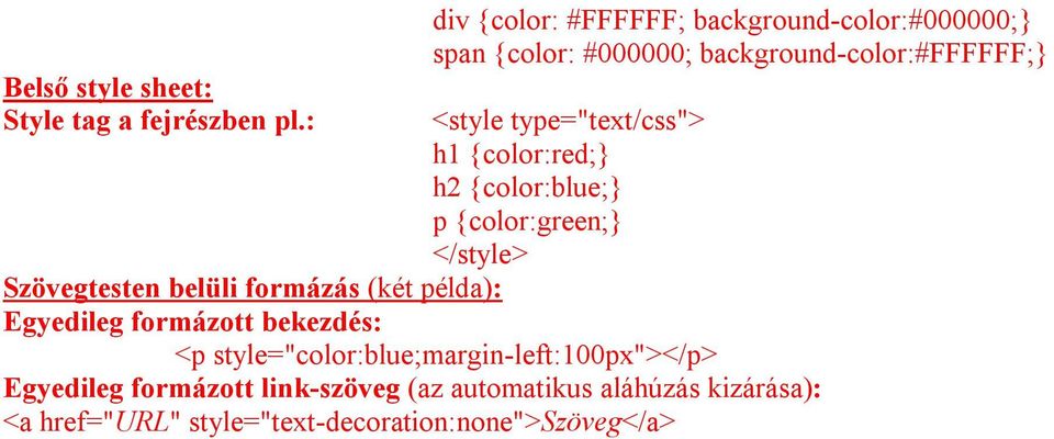 type="text/css"> h1 {color:red;} h2 {color:blue;} p {color:green;} </style> Szövegtesten belüli formázás (két