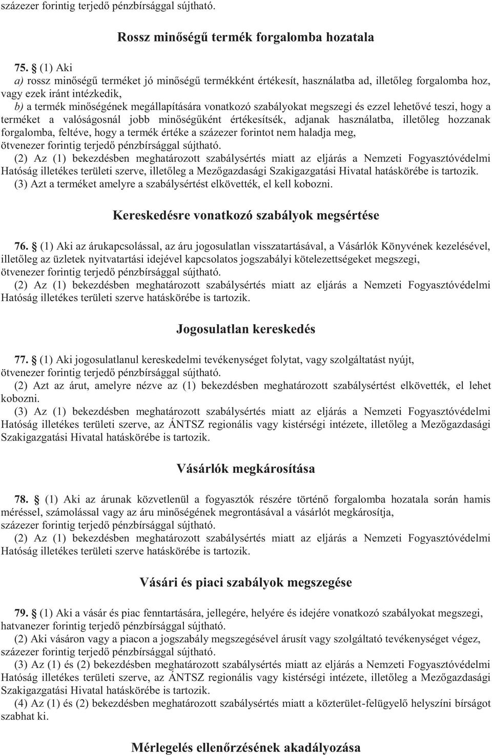 szabályokat megszegi és ezzel lehetővé teszi, hogy a terméket a valóságosnál jobb minőségűként értékesítsék, adjanak használatba, illetőleg hozzanak forgalomba, feltéve, hogy a termék értéke a