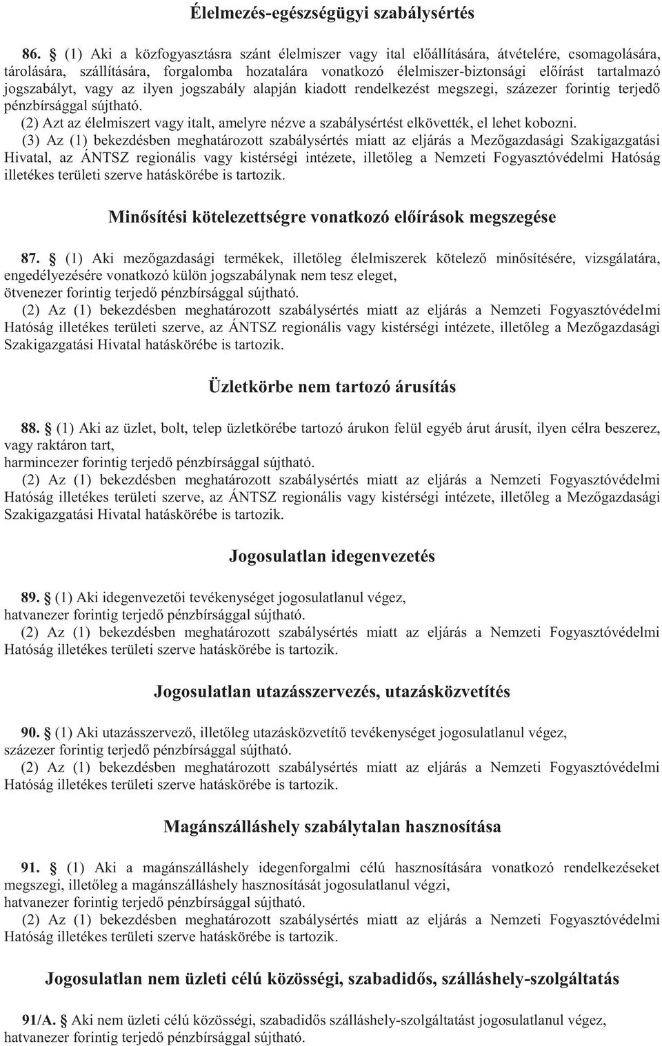 jogszabályt, vagy az ilyen jogszabály alapján kiadott rendelkezést megszegi, százezer forintig terjedő pénzbírsággal sújtható.