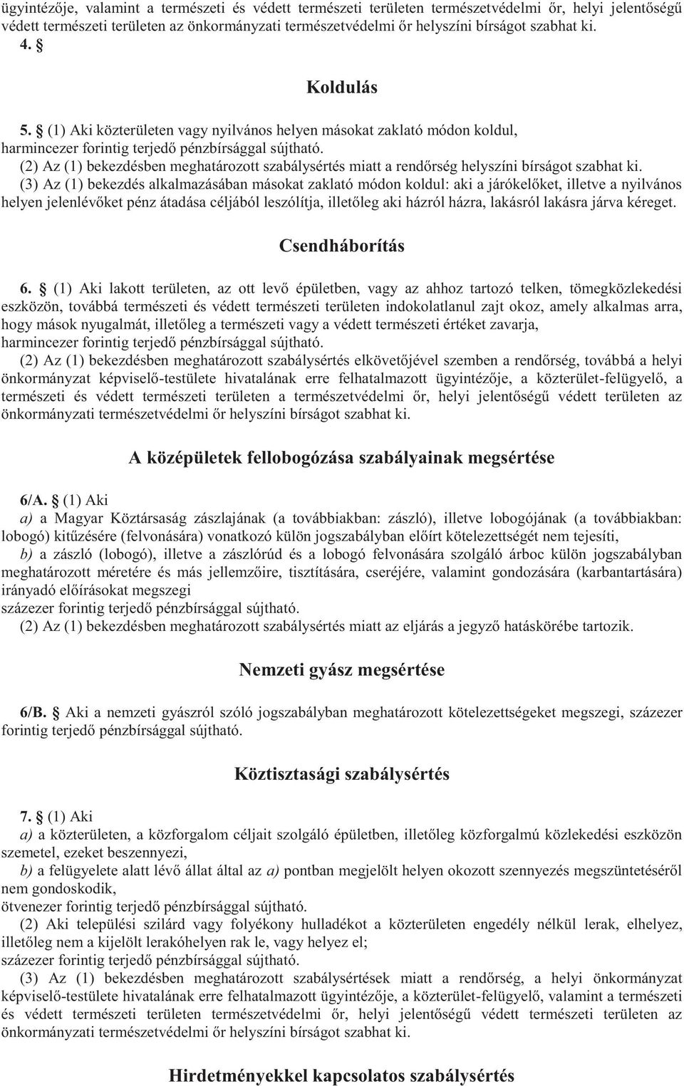 (2) Az (1) bekezdésben meghatározott szabálysértés miatt a rendőrség helyszíni bírságot szabhat ki.