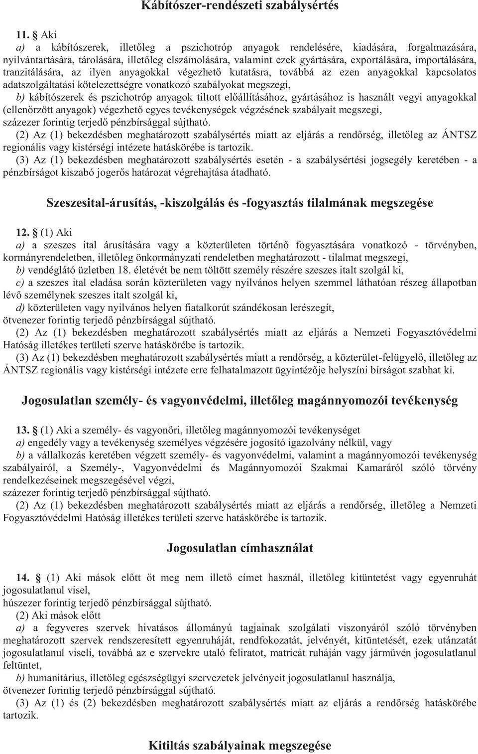 importálására, tranzitálására, az ilyen anyagokkal végezhető kutatásra, továbbá az ezen anyagokkal kapcsolatos adatszolgáltatási kötelezettségre vonatkozó szabályokat megszegi, b) kábítószerek és