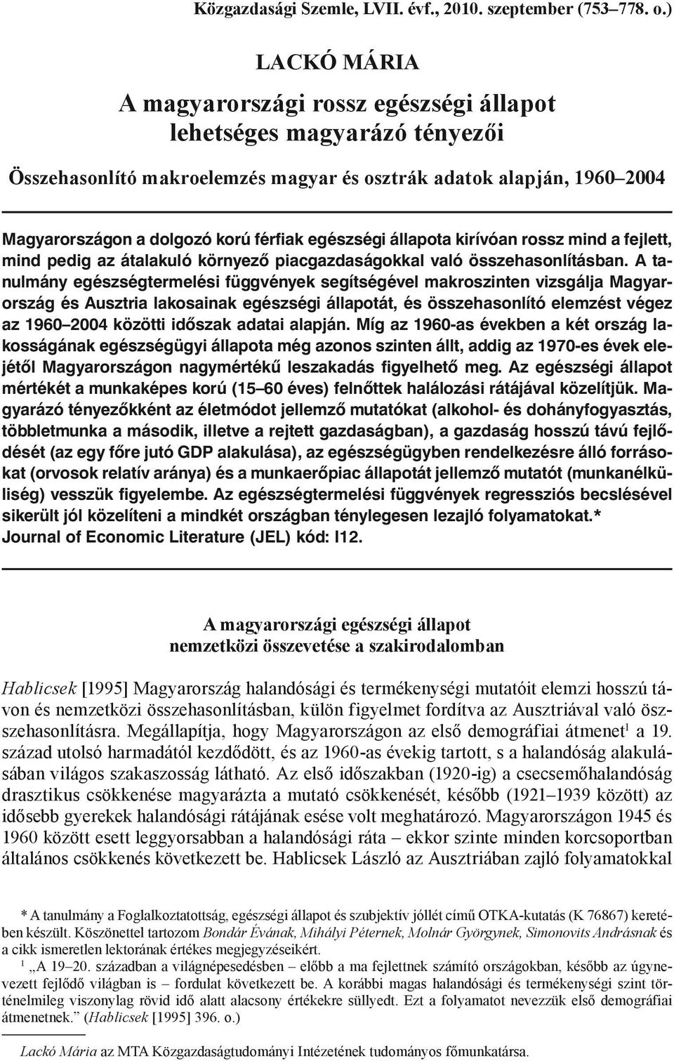 egészségi állapota kirívóan rossz mind a fejlett, mind pedig az átalakuló környező piacgazdaságokkal való összehasonlításban.