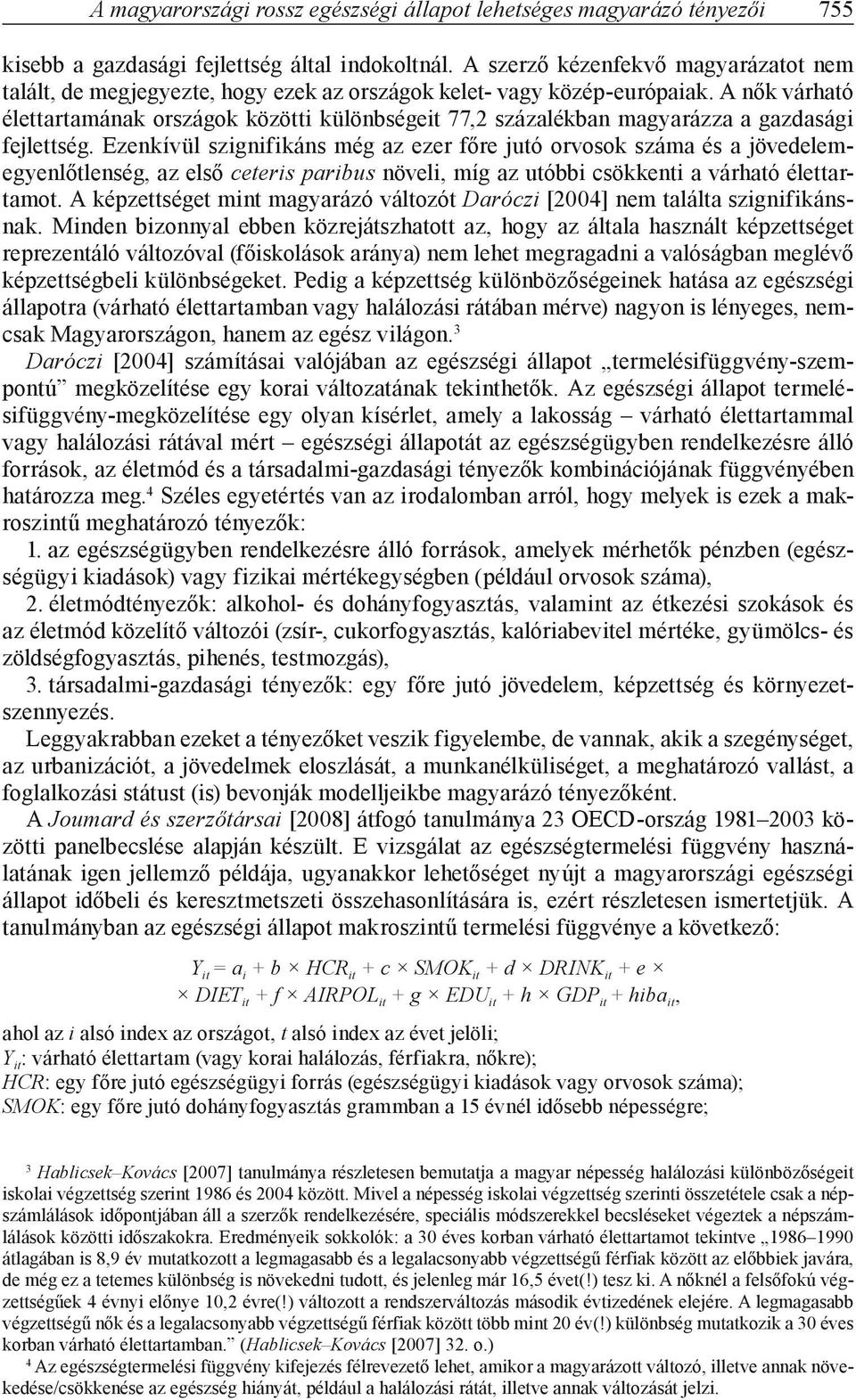 A nők várható élettartamának országok közötti különbségeit 77,2 százalékban magyarázza a gazdasági fejlettség.