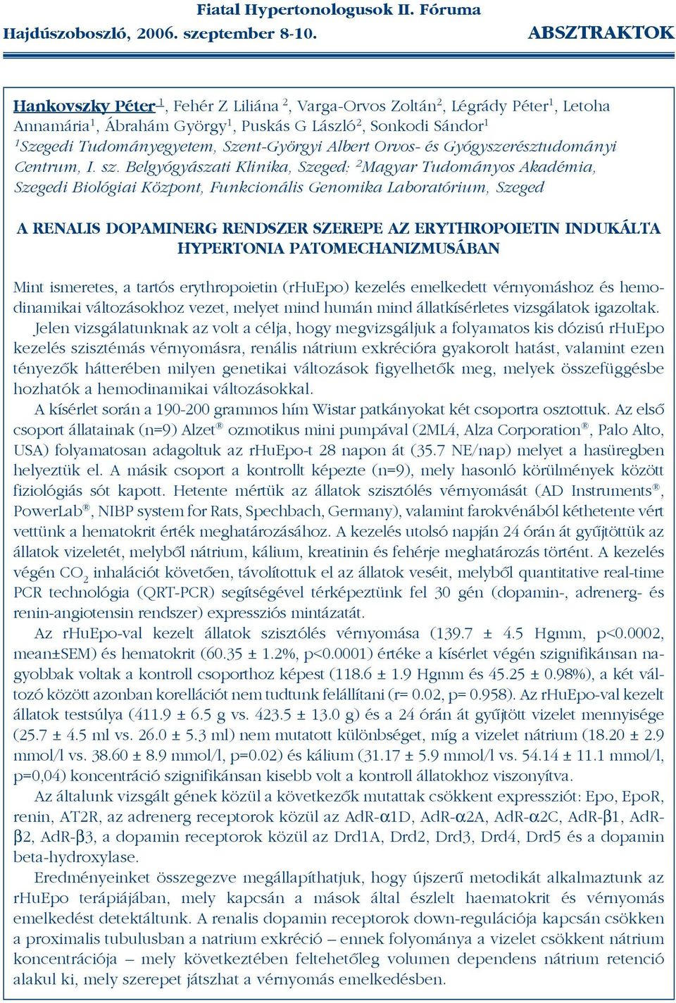 Belgyógyászati Klinika, Szeged; 2 Magyar Tudományos Akadémia, Szegedi Biológiai Központ, Funkcionális Genomika Laboratórium, Szeged A RENALIS DOPAMINERG RENDSZER SZEREPE AZ ERYTHROPOIETIN INDUKÁLTA