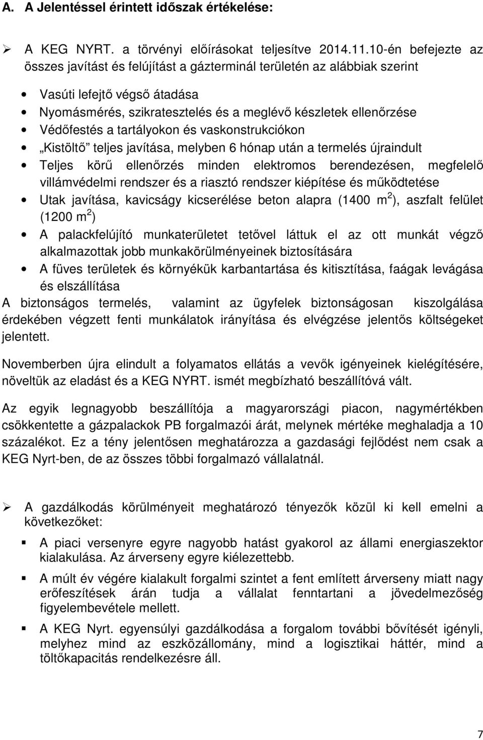 tartályokon és vaskonstrukciókon Kistöltő teljes javítása, melyben 6 hónap után a termelés újraindult Teljes körű ellenőrzés minden elektromos berendezésen, megfelelő villámvédelmi rendszer és a