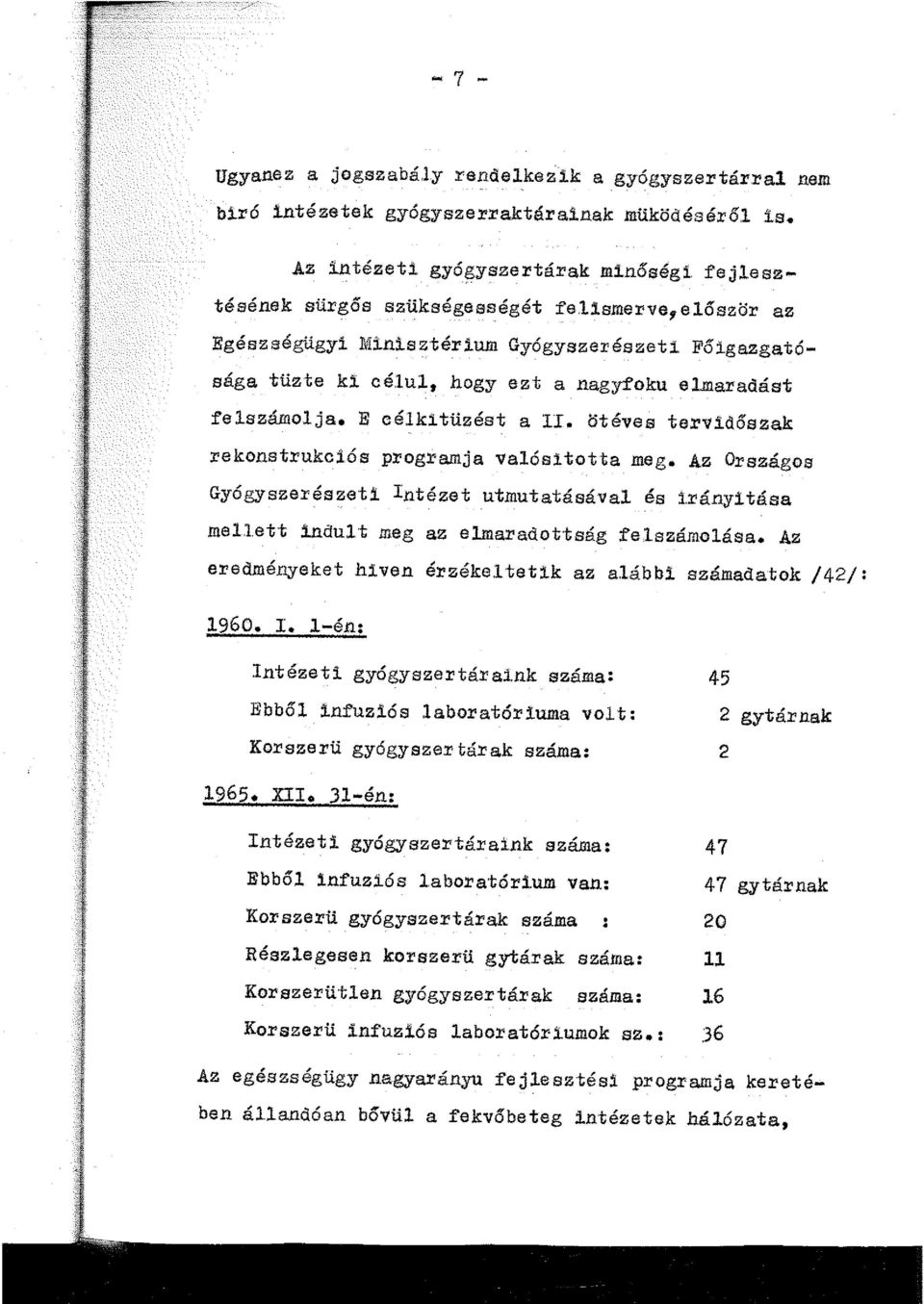 ötéves tervidőszak rekonstrukc:l..ós programja valósitotta meg. Az Országos Gyógyszerészeti Intézet utmutatásával és i.rányitása mellett indult meg az elmaradot tság felszámolása. Az eredményeket h:l.