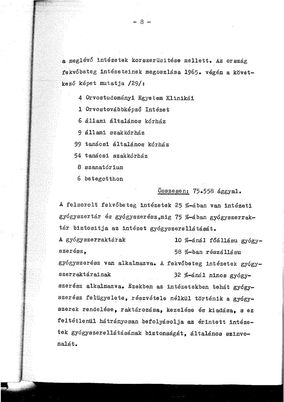 szanatórium 6 be tegotthon Összesen: 75.558 ággyal. A felsorolt fekvőbeteg intézetek 25 %-ában van intézeti gyógyszertár és gyógyszerész,mig 75 %-á ban gyógyszerraktár bi.