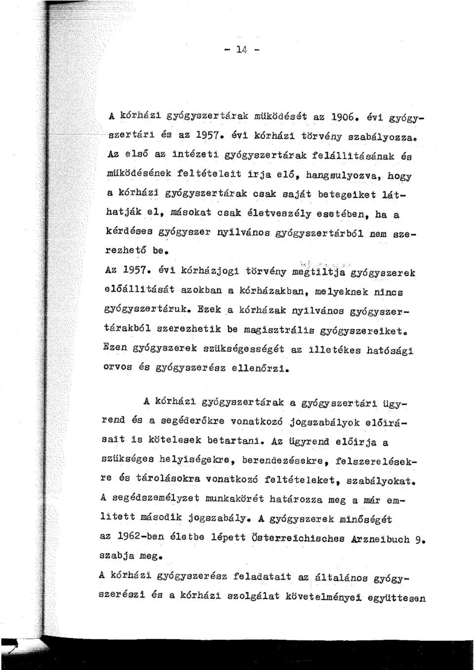 Az 1957. évi kórházjogi törvény m~~tíítjá gyógyszerek előállitását azokban a kórházakban, me.lyeknek nincs gyógyszertáruk.