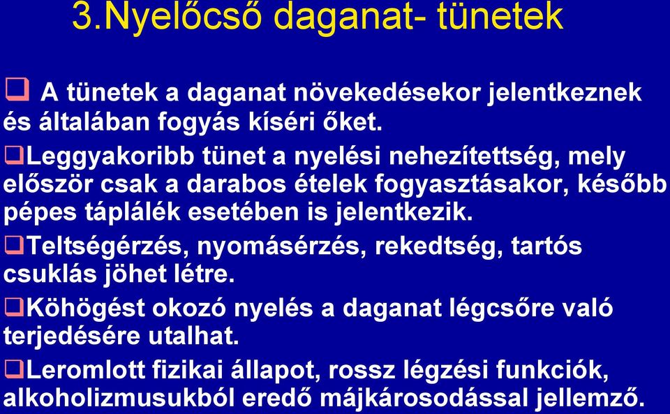 esetében is jelentkezik. Teltségérzés, nyomásérzés, rekedtség, tartós csuklás jöhet létre.