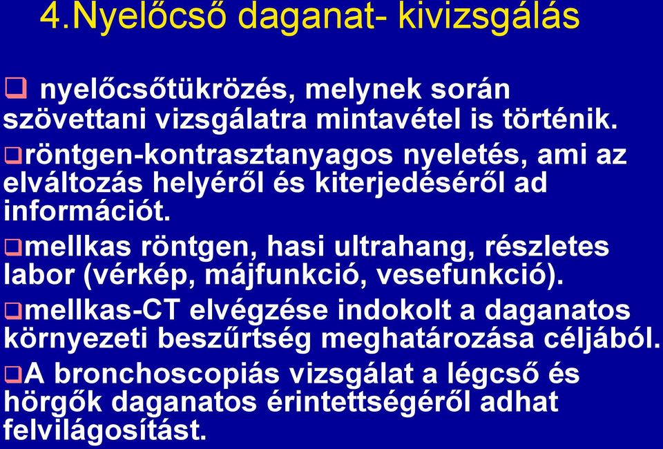 mellkas röntgen, hasi ultrahang, részletes labor (vérkép, májfunkció, vesefunkció).