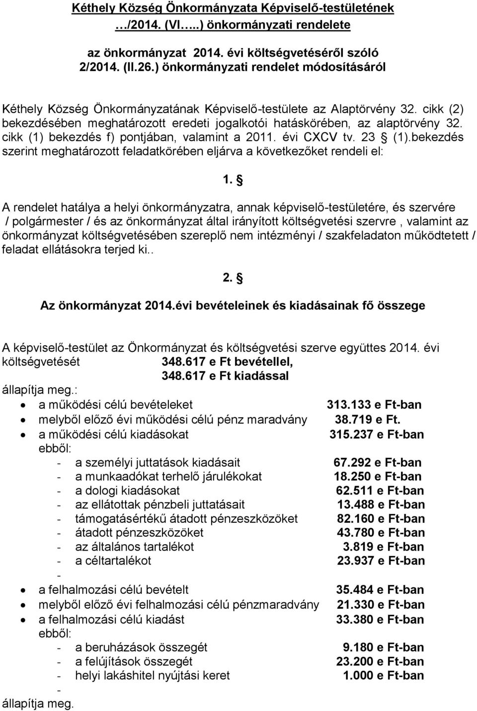 cikk (1) bekezdés f) pontjában, valamint a 2011. évi CXCV tv. 23 (1).bekezdés szerint meghatározott feladatkörében eljárva a következőket rendeli el: 1.