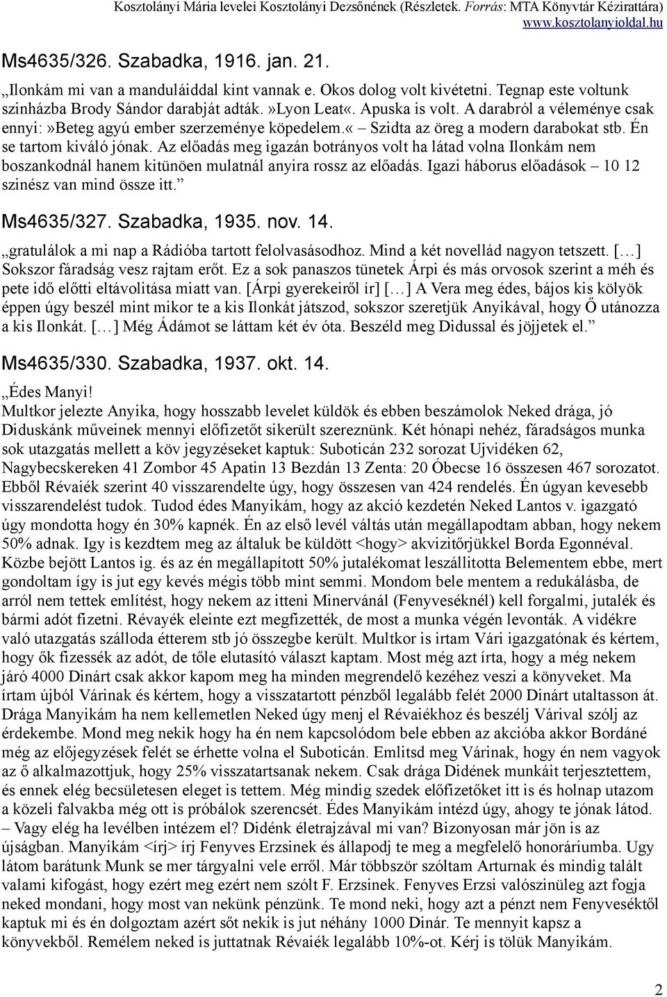 Az előadás meg igazán botrányos volt ha látad volna Ilonkám nem boszankodnál hanem kitünöen mulatnál anyira rossz az előadás. Igazi háborus előadások 10 12 szinész van mind össze itt. Ms4635/327.