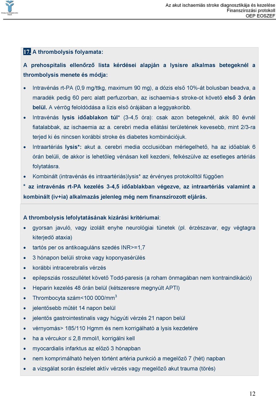 Intravénás lysis időablakon túl* (3-4,5 óra): csak azon betegeknél, akik 80 évnél fiatalabbak, az ischaemia az a.