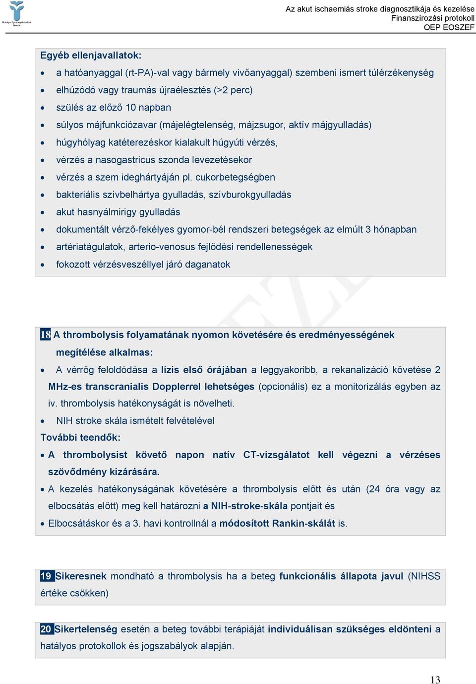 cukorbetegségben bakteriális szívbelhártya gyulladás, szívburokgyulladás akut hasnyálmirigy gyulladás dokumentált vérző-fekélyes gyomor-bél rendszeri betegségek az elmúlt 3 hónapban artériatágulatok,