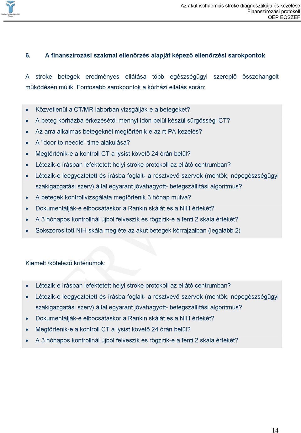 Az arra alkalmas betegeknél megtörténik-e az rt-pa kezelés? A "door-to-needle" time alakulása? Megtörténik-e a kontroll CT a lysist követő 24 órán belül?