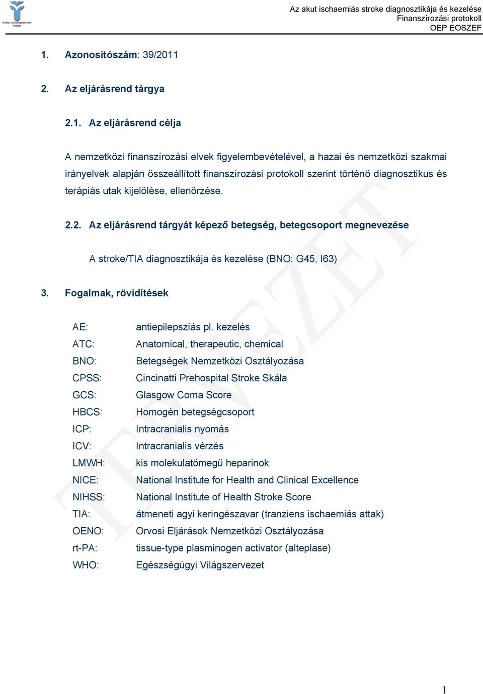 2. Az eljárásrend tárgyát képező betegség, betegcsoport megnevezése A stroke/tia diagnosztikája és kezelése (BNO: G45, I63) 3.