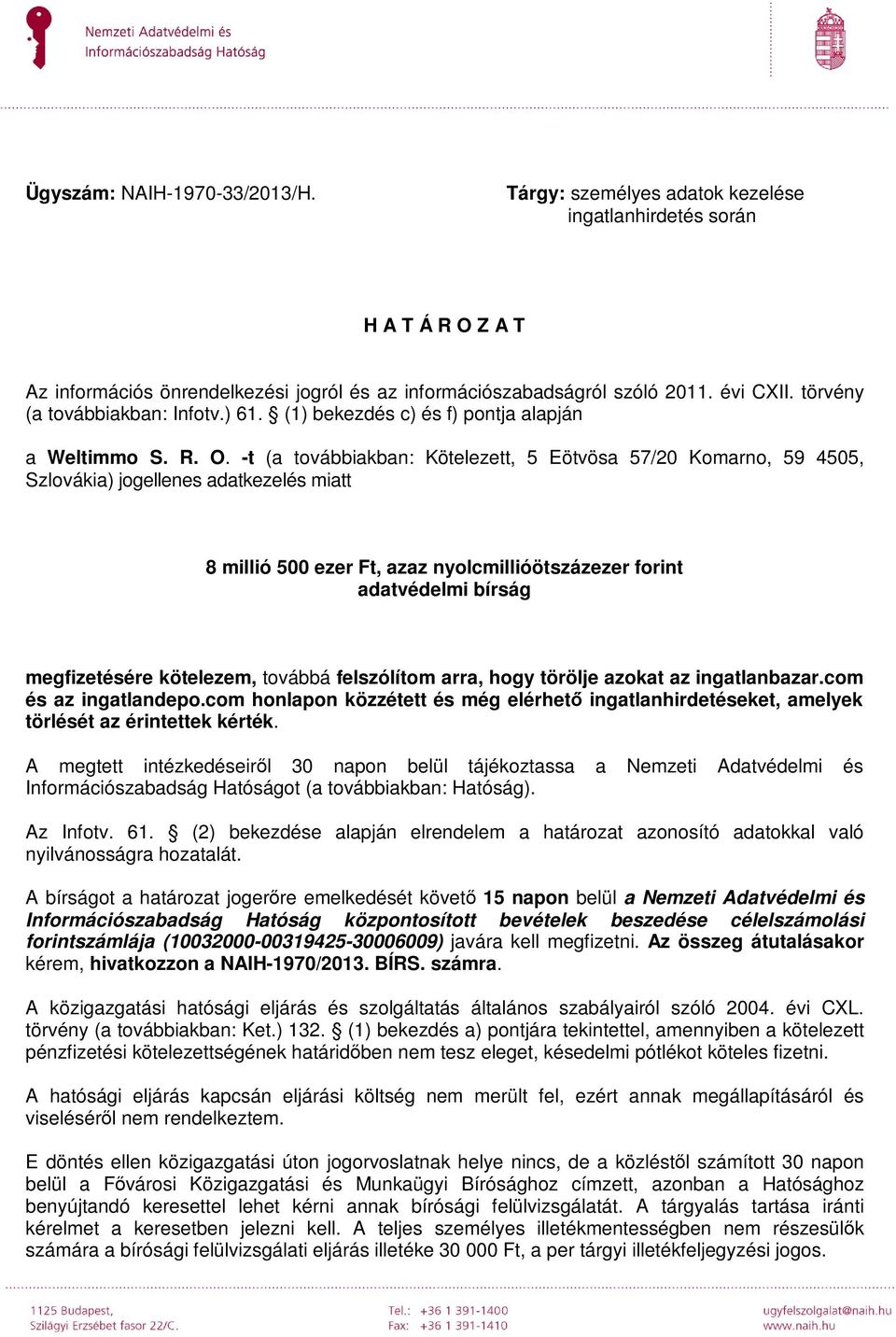 -t (a továbbiakban: Kötelezett, 5 Eötvösa 57/20 Komarno, 59 4505, Szlovákia) jogellenes adatkezelés miatt 8 millió 500 ezer Ft, azaz nyolcmillióötszázezer forint adatvédelmi bírság megfizetésére