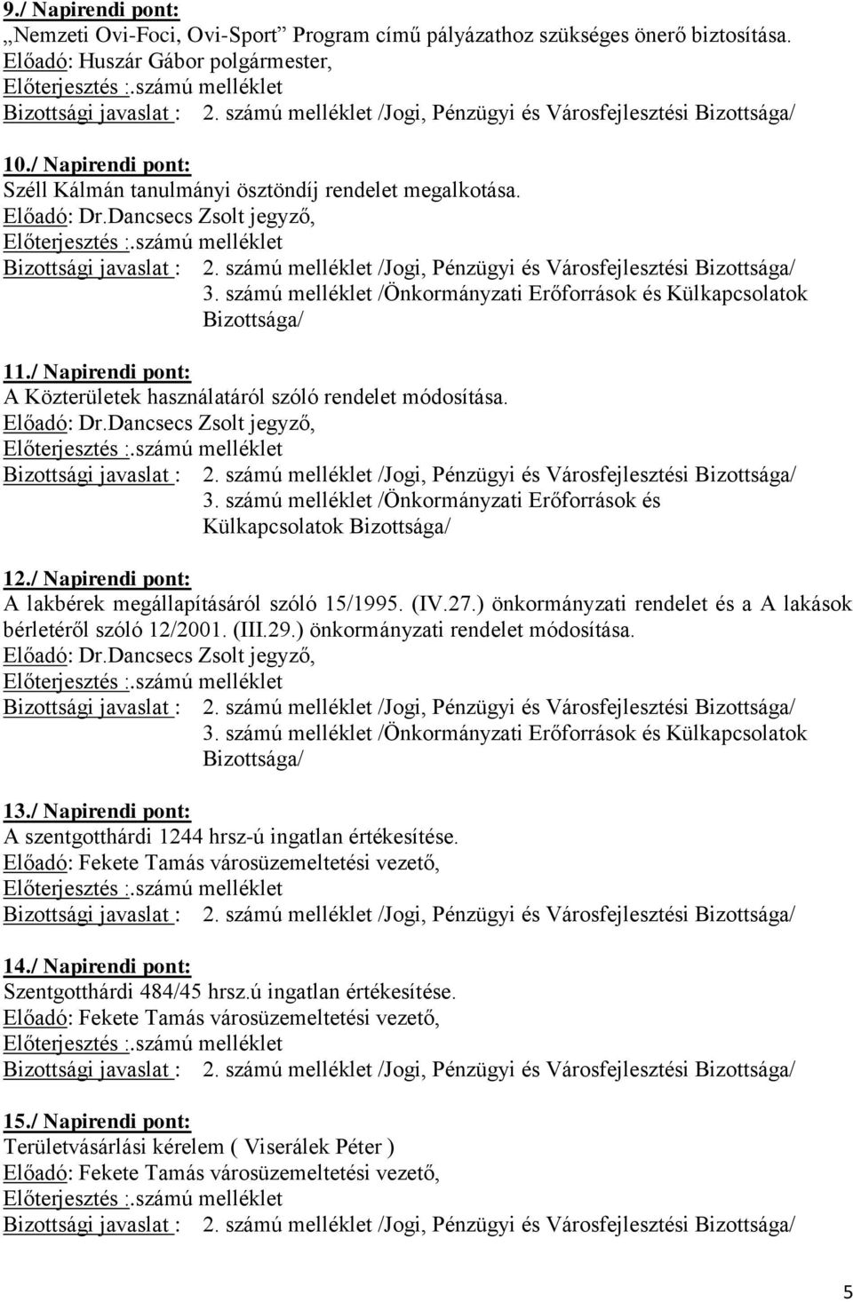 számú melléklet /Önkormányzati Erőforrások és Külkapcsolatok 12./ Napirendi pont: A lakbérek megállapításáról szóló 15/1995. (IV.27.) önkormányzati rendelet és a A lakások bérletéről szóló 12/2001.