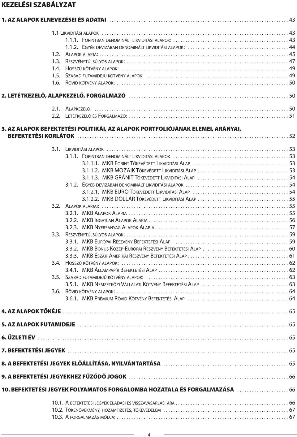 3. RÉSZVÉNYTÚLSÚLYOS ALAPOK:.................................................................. 47 1.4. HOSSZÚ KÖTVÉNY ALAPOK:.................................................................... 49 1.