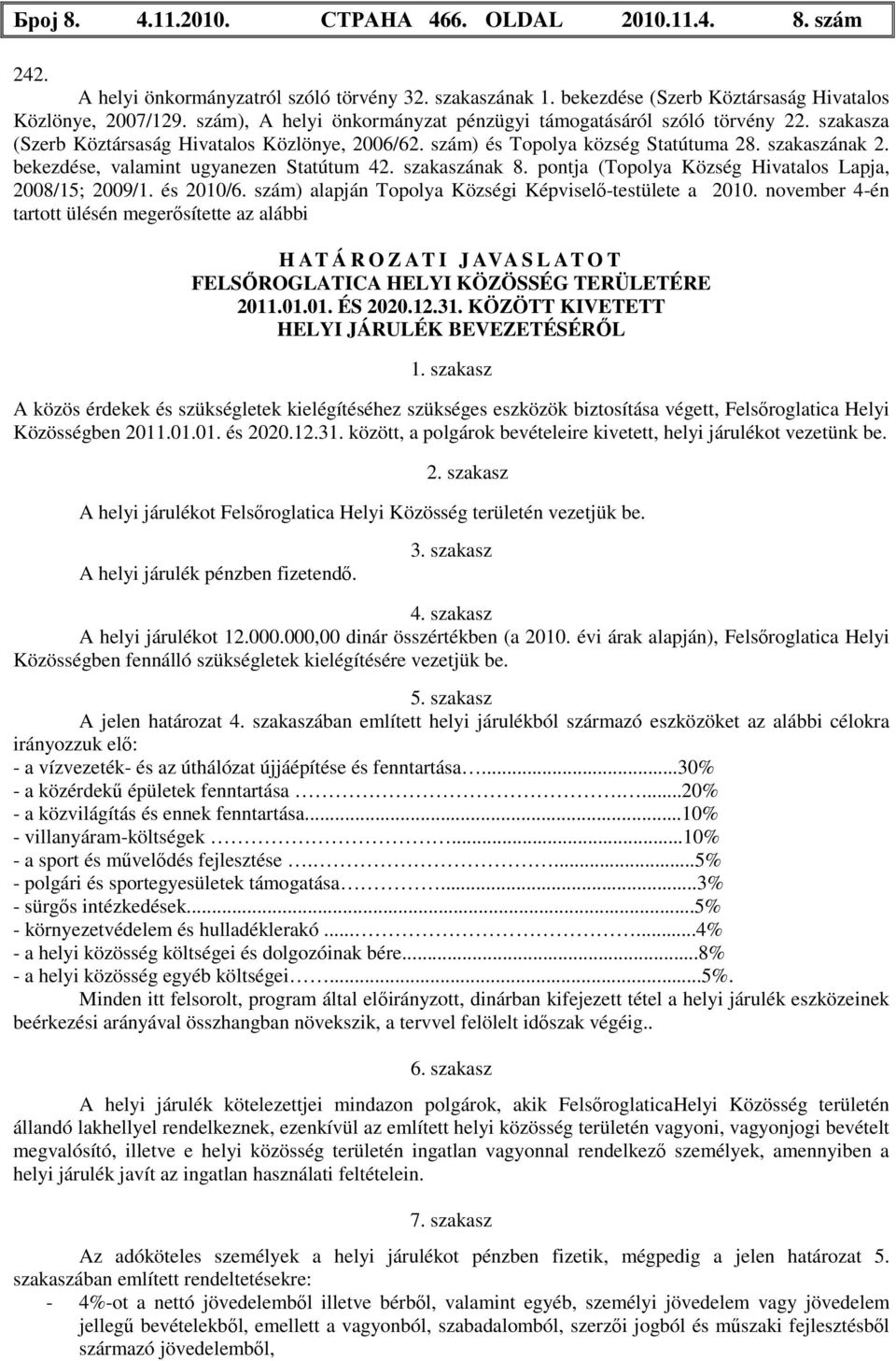 bekezdése, valamint ugyanezen Statútum 42. szakaszának 8. pontja ( Község Hivatalos Lapja, 2008/15; 2009/1. és 2010/6. szám) alapján Topolye a 2010.