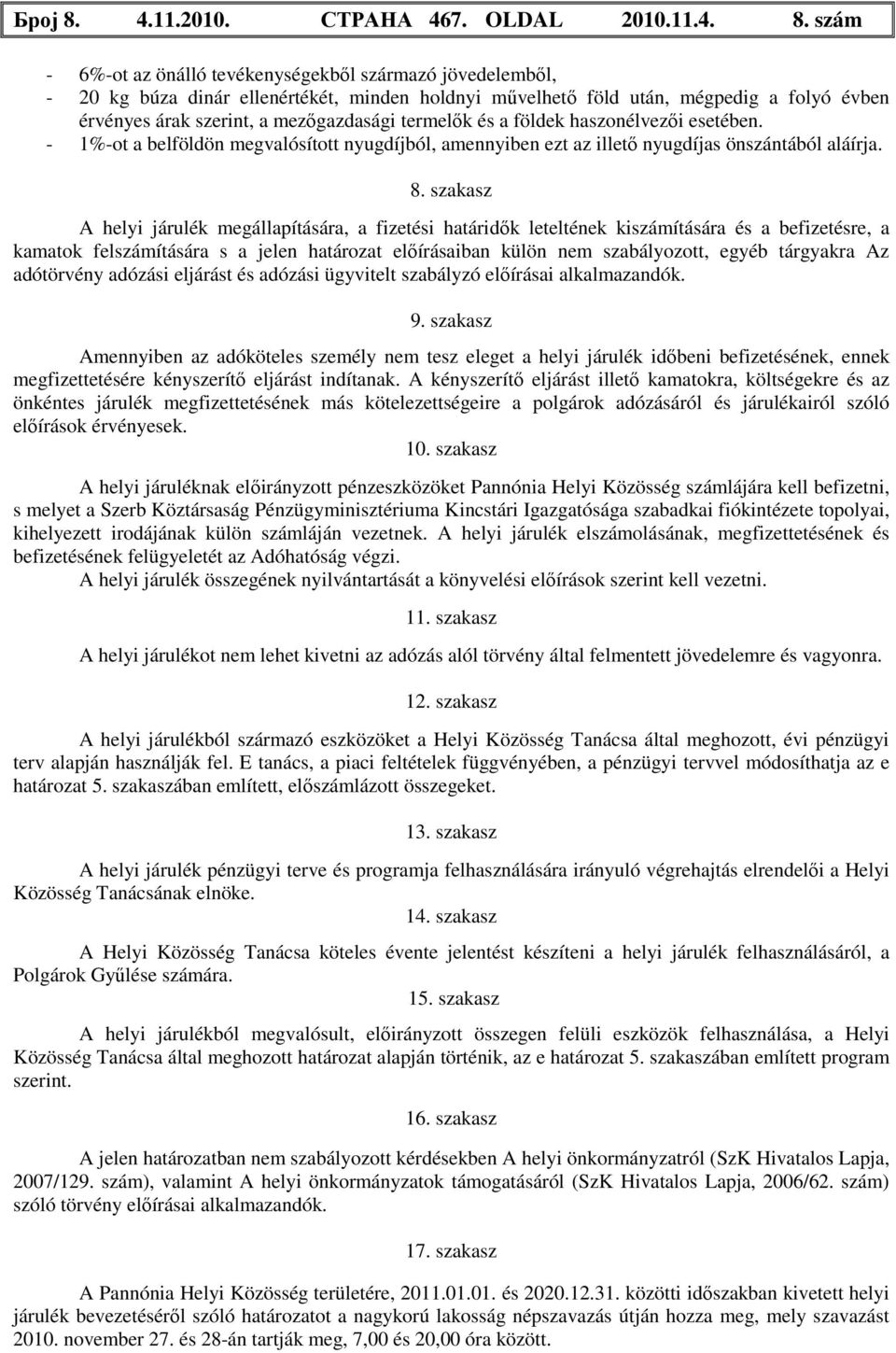 szám - 6%-ot az önálló tevékenységekből származó jövedelemből, - 20 kg búza dinár ellenértékét, minden holdnyi művelhető föld után, mégpedig a folyó évben érvényes árak szerint, a mezőgazdasági