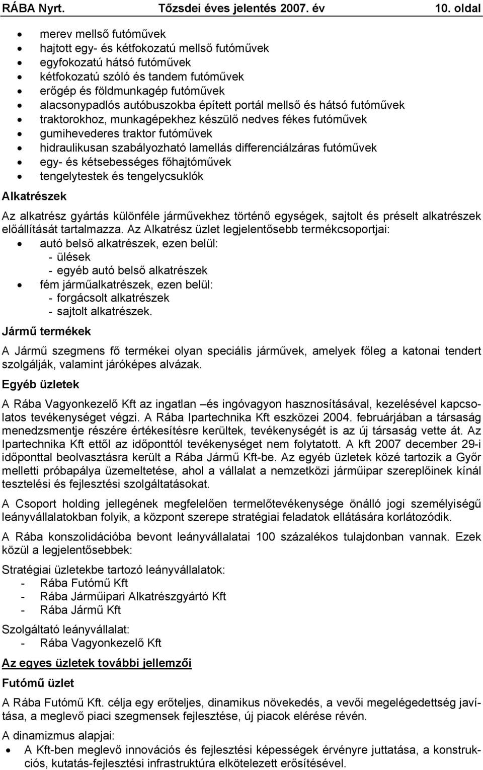 autóbuszokba épített portál mellső és hátsó futóművek traktorokhoz, munkagépekhez készülő nedves fékes futóművek gumihevederes traktor futóművek hidraulikusan szabályozható lamellás differenciálzáras