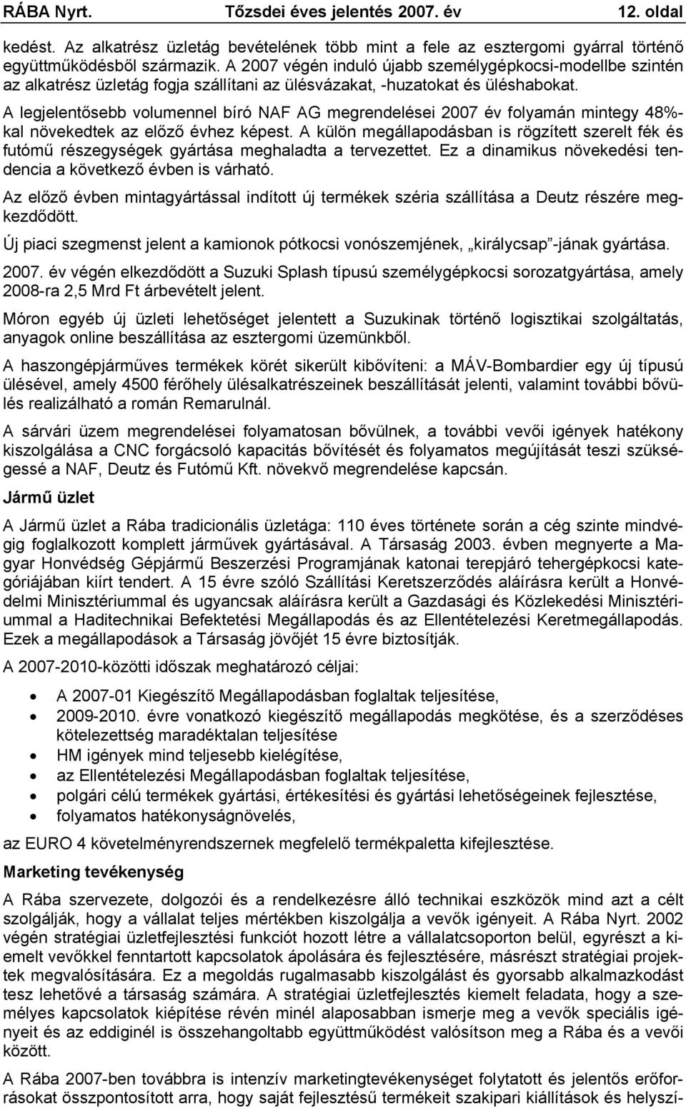 A legjelentősebb volumennel bíró NAF AG megrendelései 2007 év folyamán mintegy 48%- kal növekedtek az előző évhez képest.