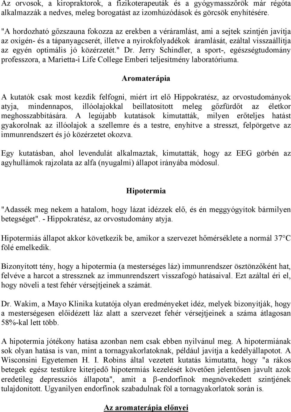 jó közérzetét." Dr. Jerry Schindler, a sport-, egészségtudomány professzora, a Marietta-i Life College Emberi teljesítmény laboratóriuma.