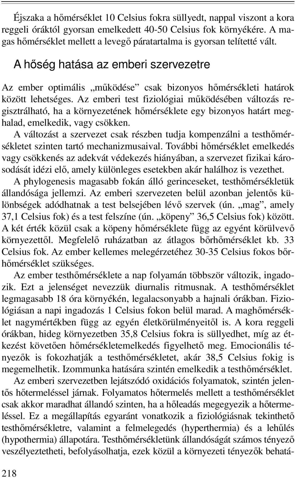 Az emberi test fiziológiai mőködésében változás regisztrálható, ha a környezetének hımérséklete egy bizonyos határt meghalad, emelkedik, vagy csökken.
